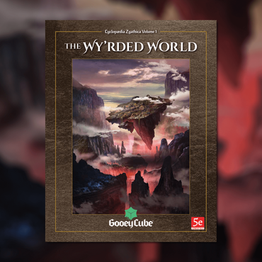 Zyathé: The Wy’rded World - Volume 1 of the Cyclopædia Zyathica - Digital & Physical Copy