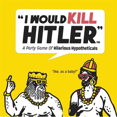 I Would Kill Hitler: A Party Game of Hilarious Hypotheticals